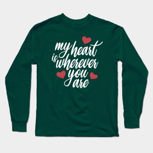 Romantic and Inspiring My Heart is Wherever You Are Long Sleeve T-Shirt